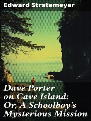 cover image of Dave Porter on Cave Island; Or, a Schoolboy's Mysterious Mission